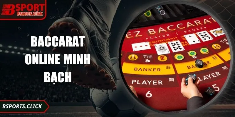 Baccarat Online Với Cách Vận Hành Minh Bạch Rõ Ràng