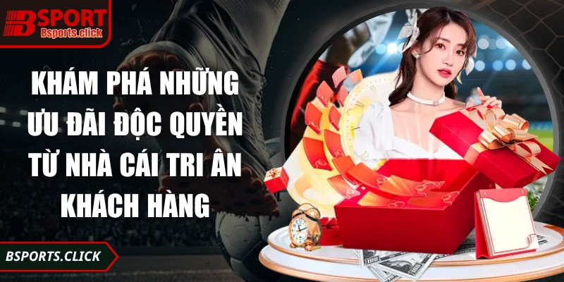 Khám phá những ưu đãi độc quyền từ nhà cái tri ân khách hàng