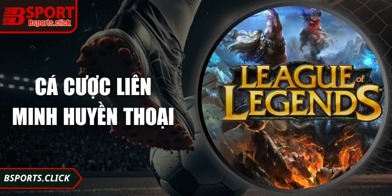 Cá Cược Liên Minh - Hướng Dẫn Cách Tham Gia Tại Bsport