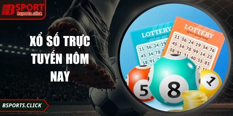 Xổ Số Trực Tuyến Hôm Nay Trải Nghiệm Hiện Đại, Minh Bạch